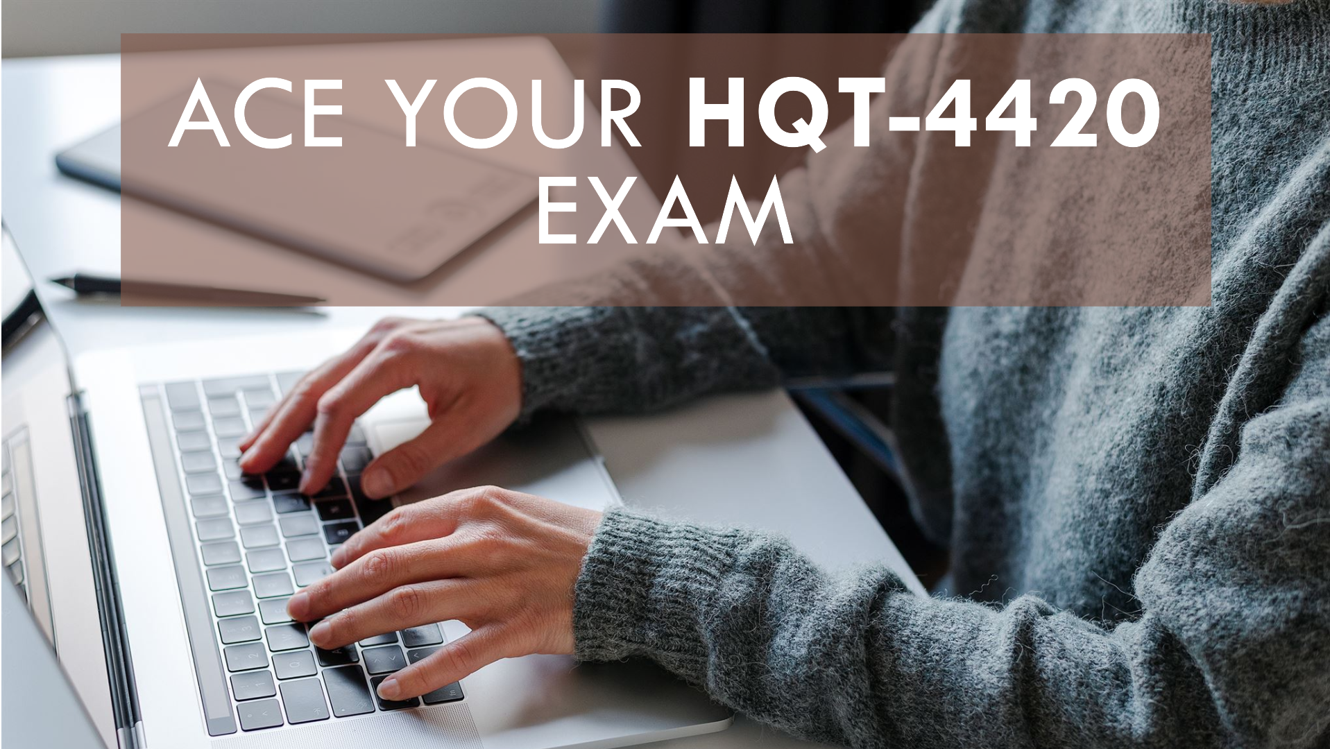 How to Pass the HQT-4420 Exam: A Step-by-Step Guide
