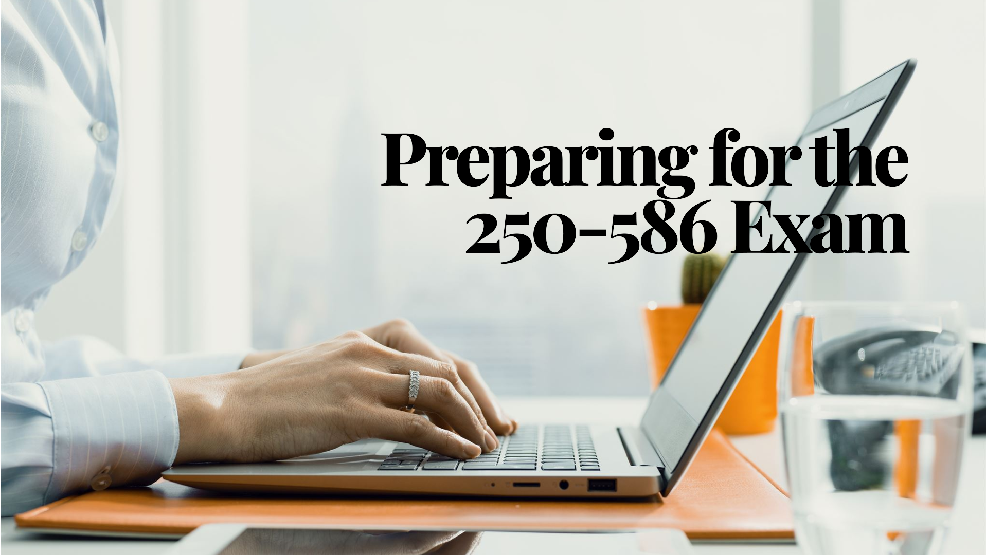 What Steps Should You Take to Pass the 250-586 Exam?