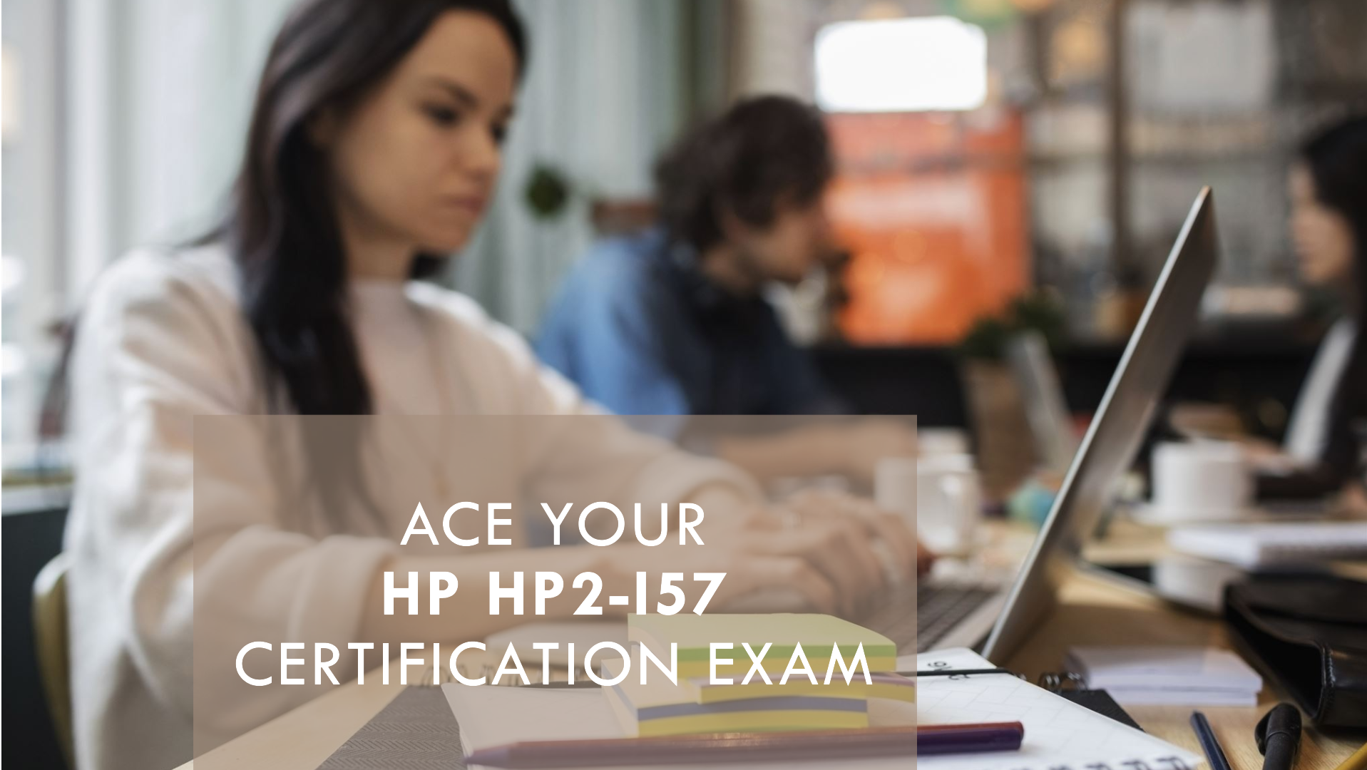 Ultimate Guide to Passing the HP2-I57 Exam – Guaranteed!